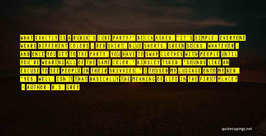 R.S. Grey Quotes: What Exactly Is A Rubik's Cube Party? Becca Asked. It's Simple: Everyone Wears Different Colors - Red Shirt, Blue Shorts,