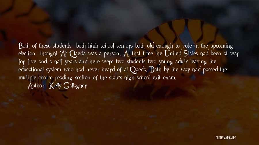 Kelly Gallagher Quotes: Both Of These Students- Both High School Seniors Both Old Enough To Vote In The Upcoming Election- Thought 'al' Qaeda