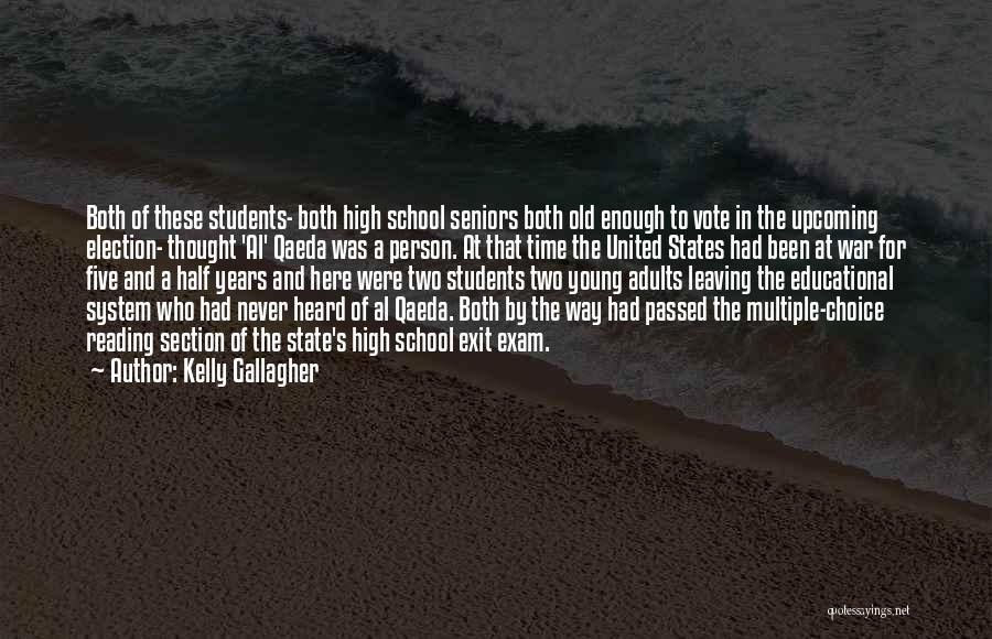 Kelly Gallagher Quotes: Both Of These Students- Both High School Seniors Both Old Enough To Vote In The Upcoming Election- Thought 'al' Qaeda