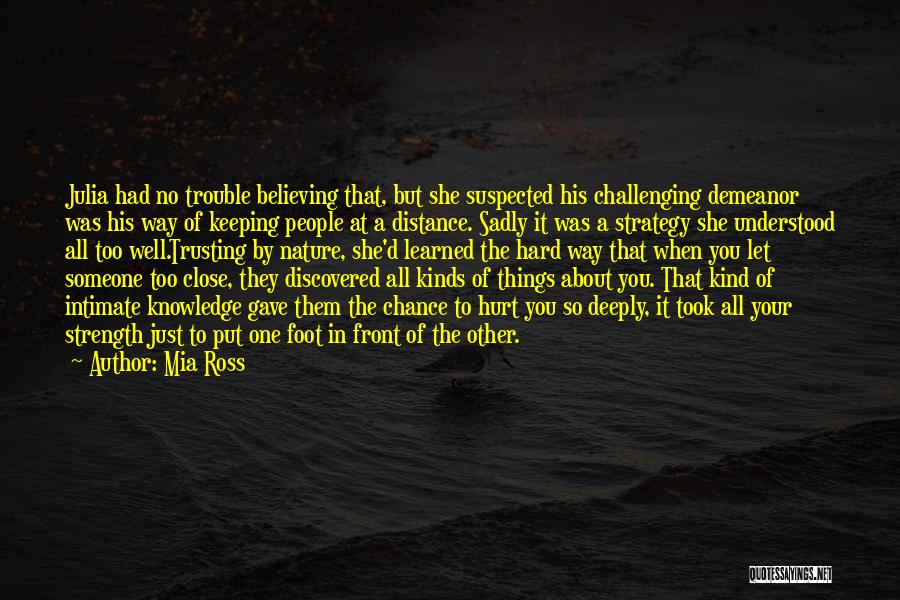 Mia Ross Quotes: Julia Had No Trouble Believing That, But She Suspected His Challenging Demeanor Was His Way Of Keeping People At A