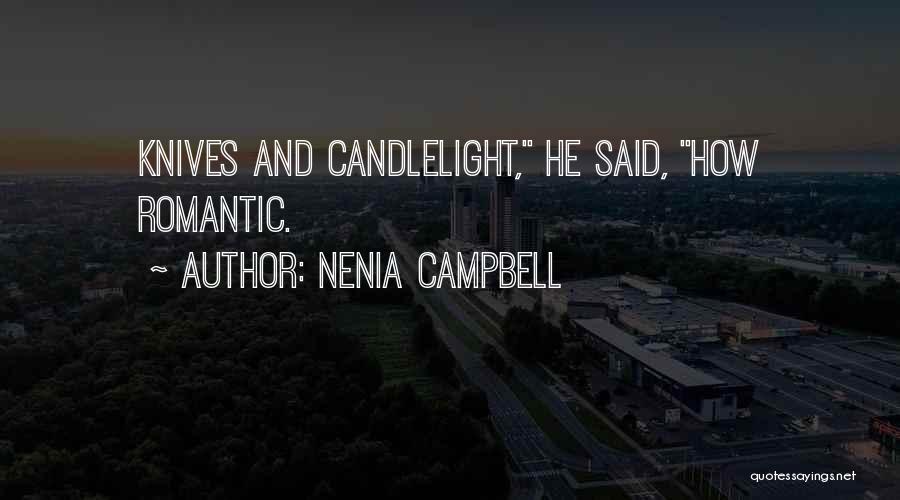 Nenia Campbell Quotes: Knives And Candlelight, He Said, How Romantic.