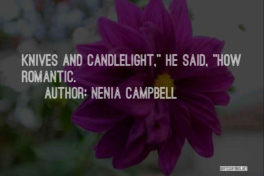 Nenia Campbell Quotes: Knives And Candlelight, He Said, How Romantic.