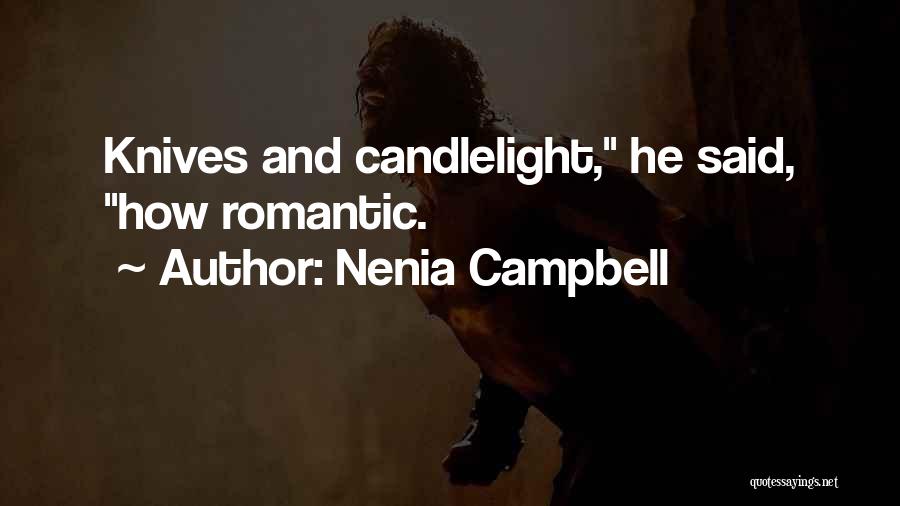 Nenia Campbell Quotes: Knives And Candlelight, He Said, How Romantic.