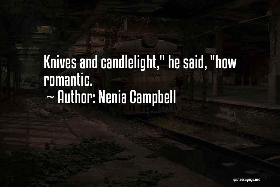 Nenia Campbell Quotes: Knives And Candlelight, He Said, How Romantic.