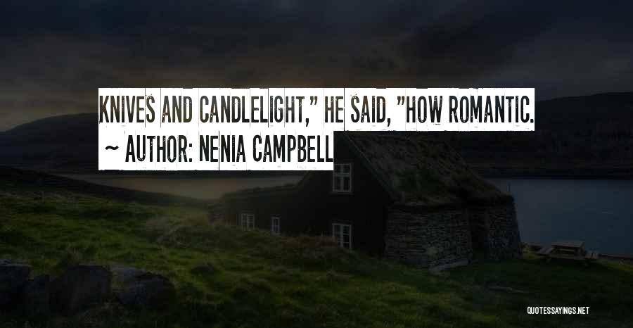 Nenia Campbell Quotes: Knives And Candlelight, He Said, How Romantic.