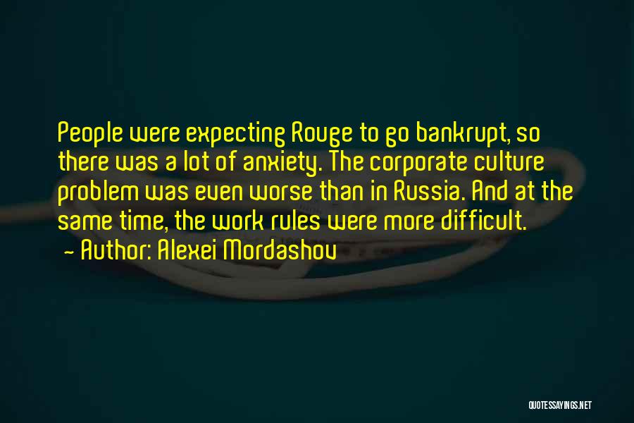 Alexei Mordashov Quotes: People Were Expecting Rouge To Go Bankrupt, So There Was A Lot Of Anxiety. The Corporate Culture Problem Was Even