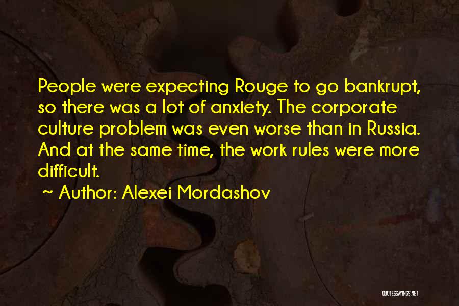 Alexei Mordashov Quotes: People Were Expecting Rouge To Go Bankrupt, So There Was A Lot Of Anxiety. The Corporate Culture Problem Was Even