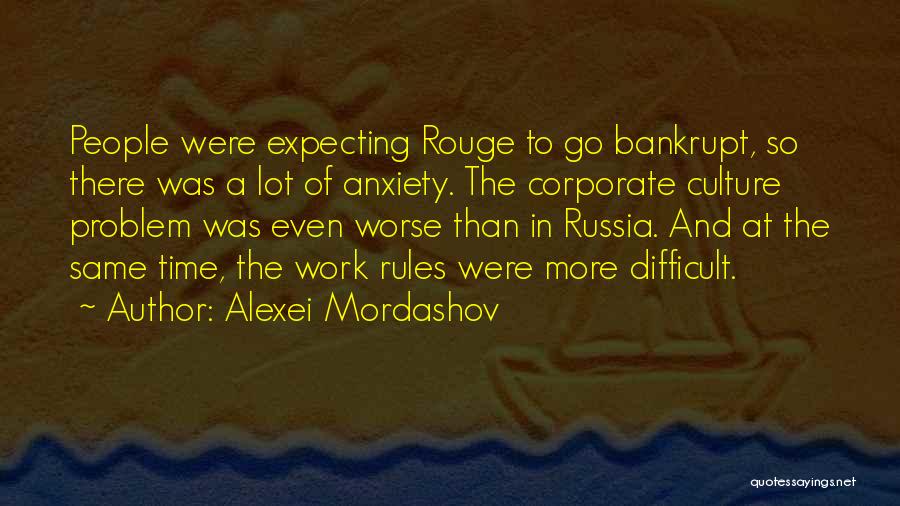 Alexei Mordashov Quotes: People Were Expecting Rouge To Go Bankrupt, So There Was A Lot Of Anxiety. The Corporate Culture Problem Was Even