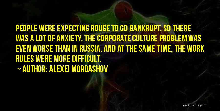 Alexei Mordashov Quotes: People Were Expecting Rouge To Go Bankrupt, So There Was A Lot Of Anxiety. The Corporate Culture Problem Was Even