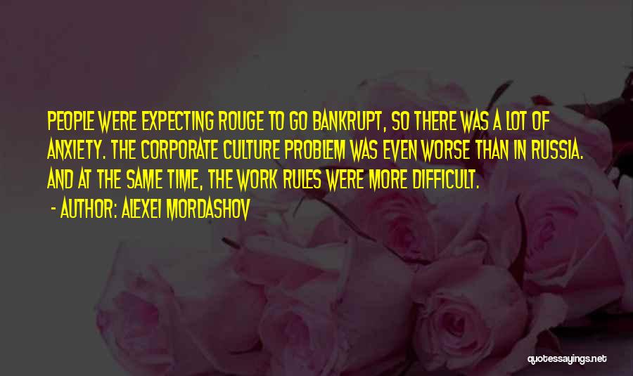 Alexei Mordashov Quotes: People Were Expecting Rouge To Go Bankrupt, So There Was A Lot Of Anxiety. The Corporate Culture Problem Was Even