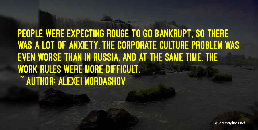 Alexei Mordashov Quotes: People Were Expecting Rouge To Go Bankrupt, So There Was A Lot Of Anxiety. The Corporate Culture Problem Was Even
