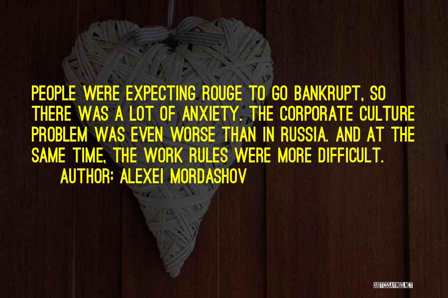 Alexei Mordashov Quotes: People Were Expecting Rouge To Go Bankrupt, So There Was A Lot Of Anxiety. The Corporate Culture Problem Was Even