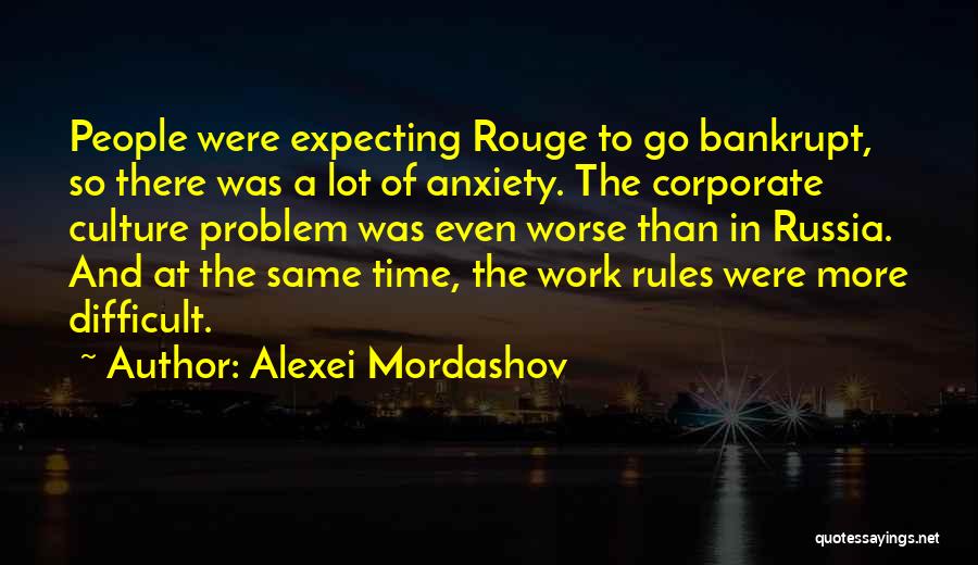 Alexei Mordashov Quotes: People Were Expecting Rouge To Go Bankrupt, So There Was A Lot Of Anxiety. The Corporate Culture Problem Was Even