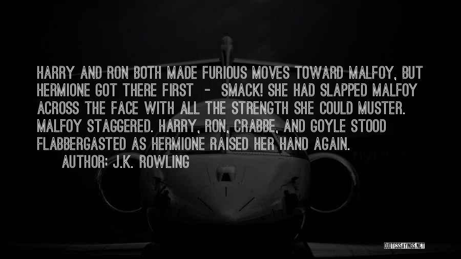 J.K. Rowling Quotes: Harry And Ron Both Made Furious Moves Toward Malfoy, But Hermione Got There First - Smack! She Had Slapped Malfoy