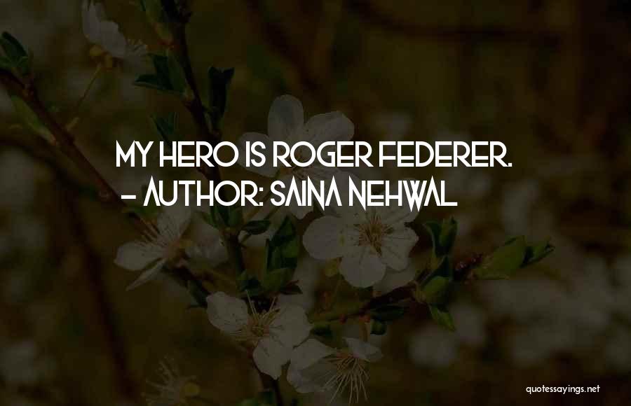 Saina Nehwal Quotes: My Hero Is Roger Federer.