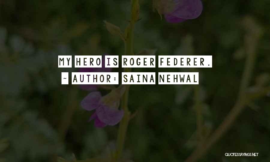 Saina Nehwal Quotes: My Hero Is Roger Federer.