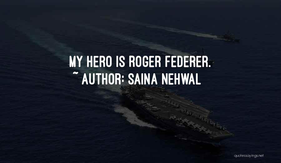 Saina Nehwal Quotes: My Hero Is Roger Federer.