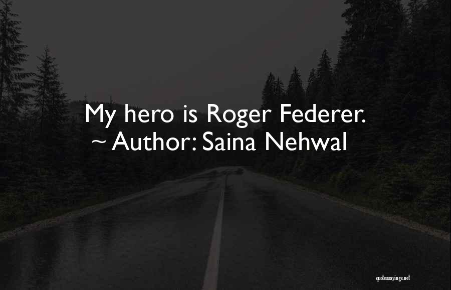 Saina Nehwal Quotes: My Hero Is Roger Federer.