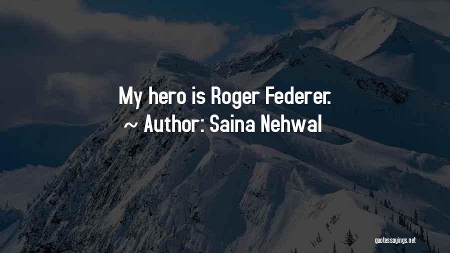 Saina Nehwal Quotes: My Hero Is Roger Federer.