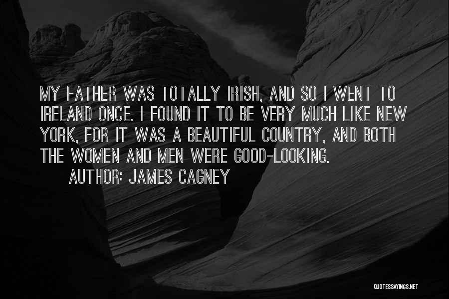 James Cagney Quotes: My Father Was Totally Irish, And So I Went To Ireland Once. I Found It To Be Very Much Like
