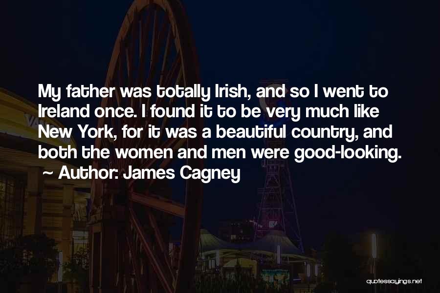 James Cagney Quotes: My Father Was Totally Irish, And So I Went To Ireland Once. I Found It To Be Very Much Like