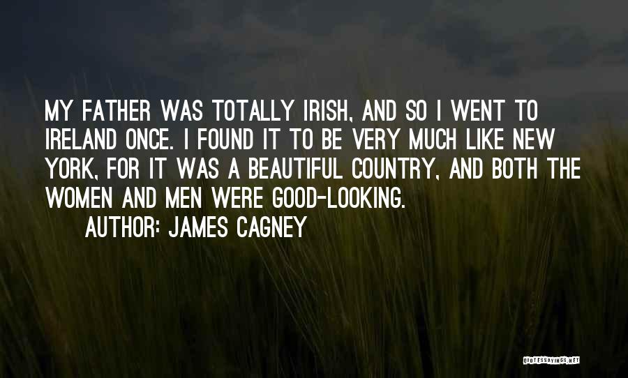 James Cagney Quotes: My Father Was Totally Irish, And So I Went To Ireland Once. I Found It To Be Very Much Like