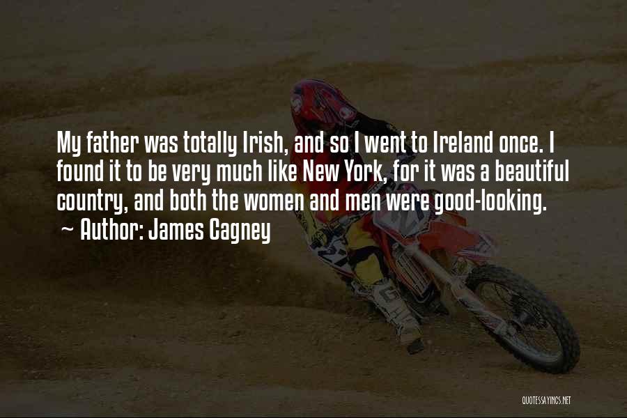 James Cagney Quotes: My Father Was Totally Irish, And So I Went To Ireland Once. I Found It To Be Very Much Like