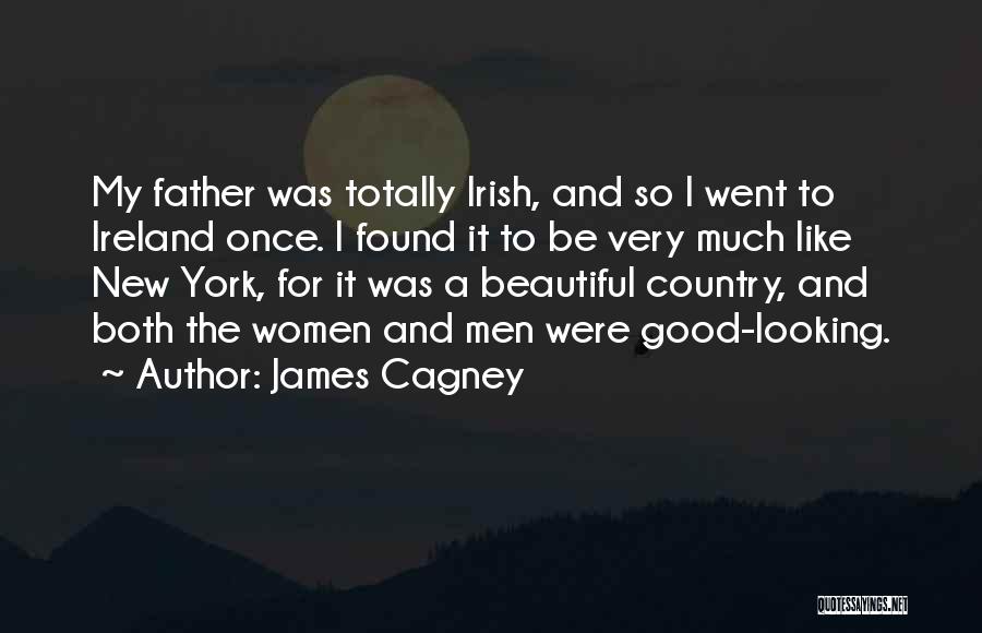 James Cagney Quotes: My Father Was Totally Irish, And So I Went To Ireland Once. I Found It To Be Very Much Like