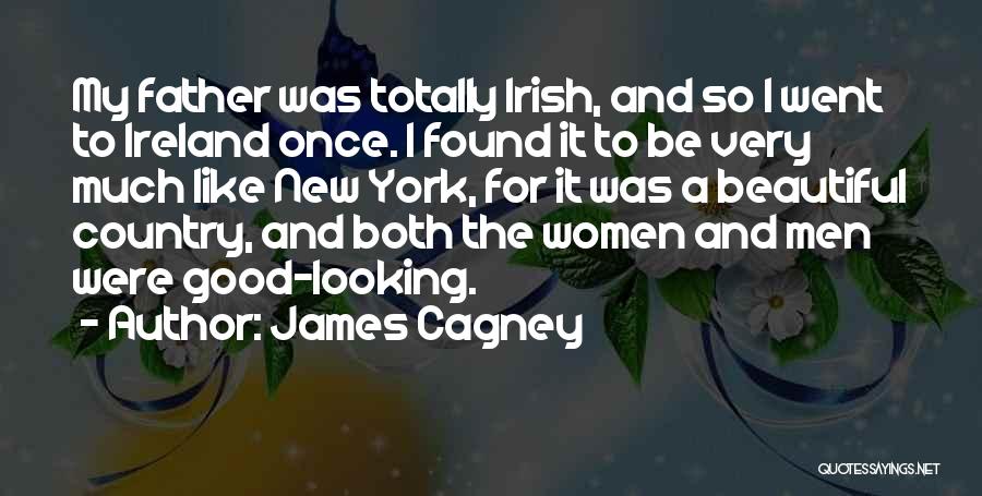 James Cagney Quotes: My Father Was Totally Irish, And So I Went To Ireland Once. I Found It To Be Very Much Like