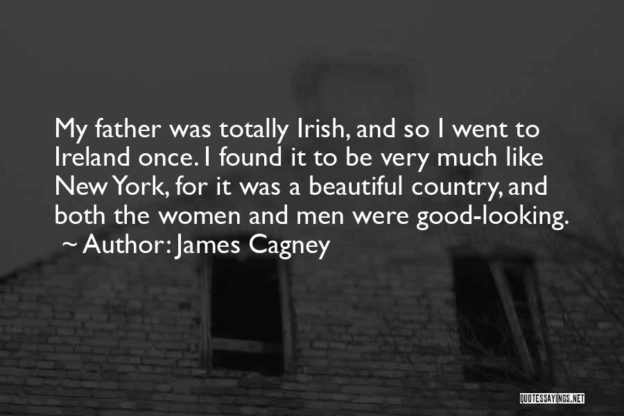James Cagney Quotes: My Father Was Totally Irish, And So I Went To Ireland Once. I Found It To Be Very Much Like