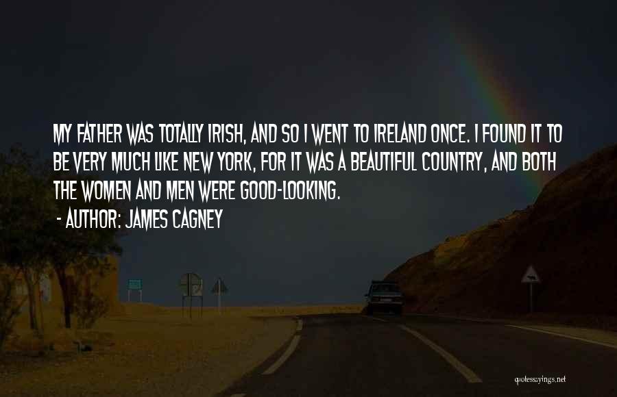 James Cagney Quotes: My Father Was Totally Irish, And So I Went To Ireland Once. I Found It To Be Very Much Like