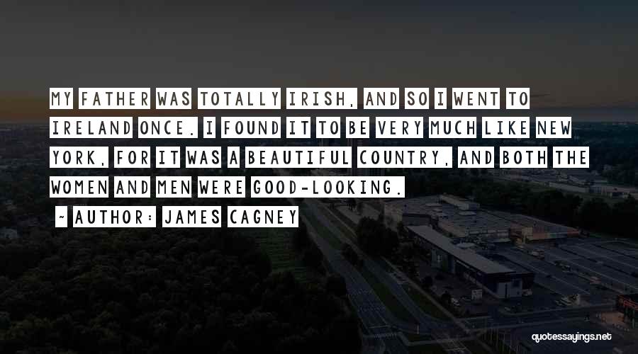 James Cagney Quotes: My Father Was Totally Irish, And So I Went To Ireland Once. I Found It To Be Very Much Like