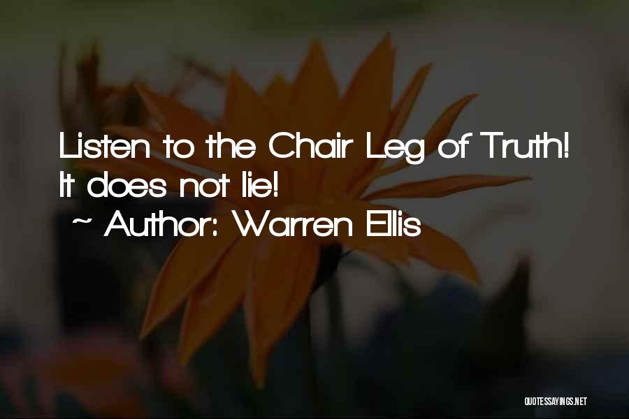Warren Ellis Quotes: Listen To The Chair Leg Of Truth! It Does Not Lie!