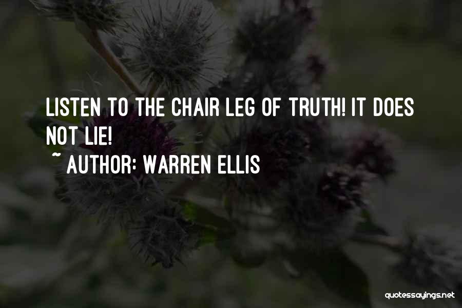 Warren Ellis Quotes: Listen To The Chair Leg Of Truth! It Does Not Lie!