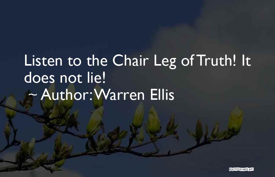 Warren Ellis Quotes: Listen To The Chair Leg Of Truth! It Does Not Lie!