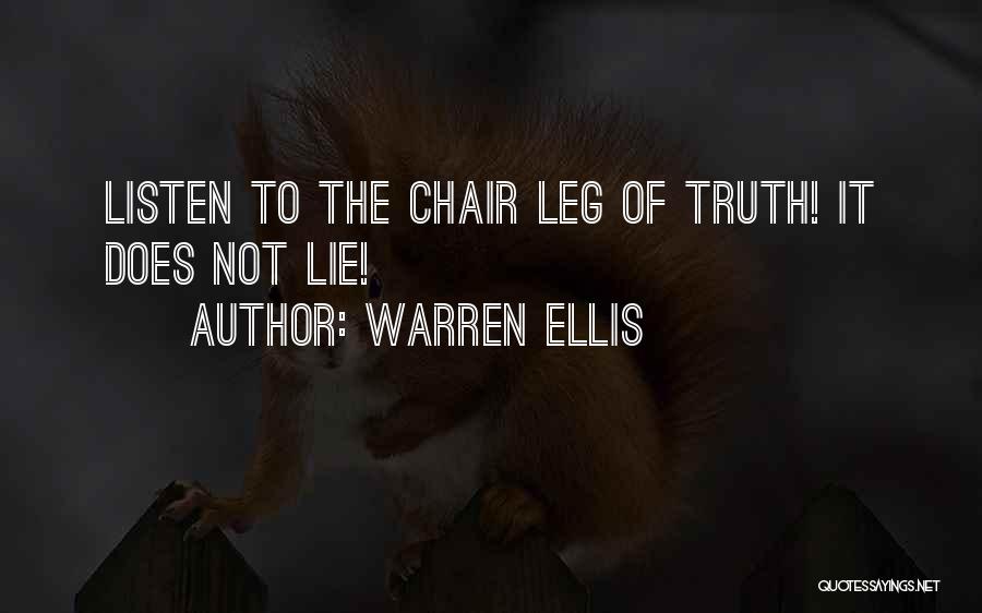 Warren Ellis Quotes: Listen To The Chair Leg Of Truth! It Does Not Lie!