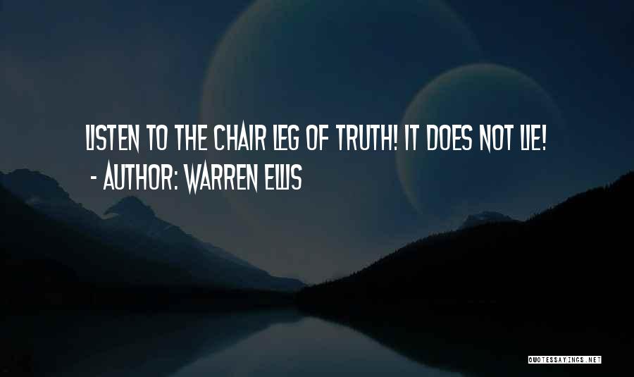 Warren Ellis Quotes: Listen To The Chair Leg Of Truth! It Does Not Lie!