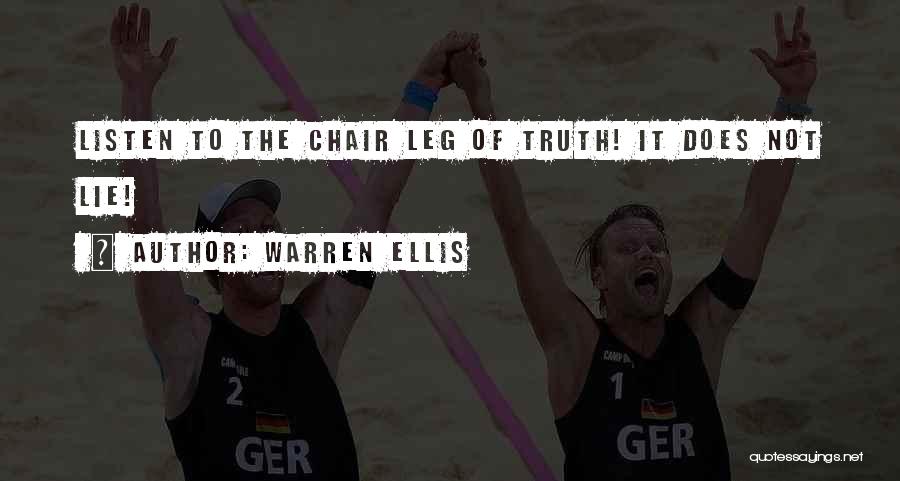 Warren Ellis Quotes: Listen To The Chair Leg Of Truth! It Does Not Lie!