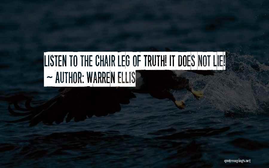 Warren Ellis Quotes: Listen To The Chair Leg Of Truth! It Does Not Lie!