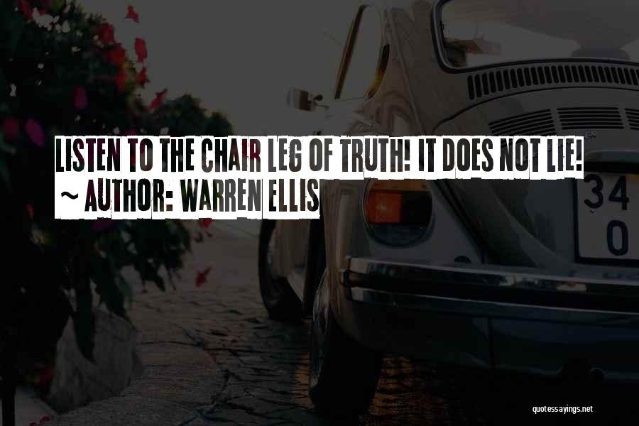 Warren Ellis Quotes: Listen To The Chair Leg Of Truth! It Does Not Lie!