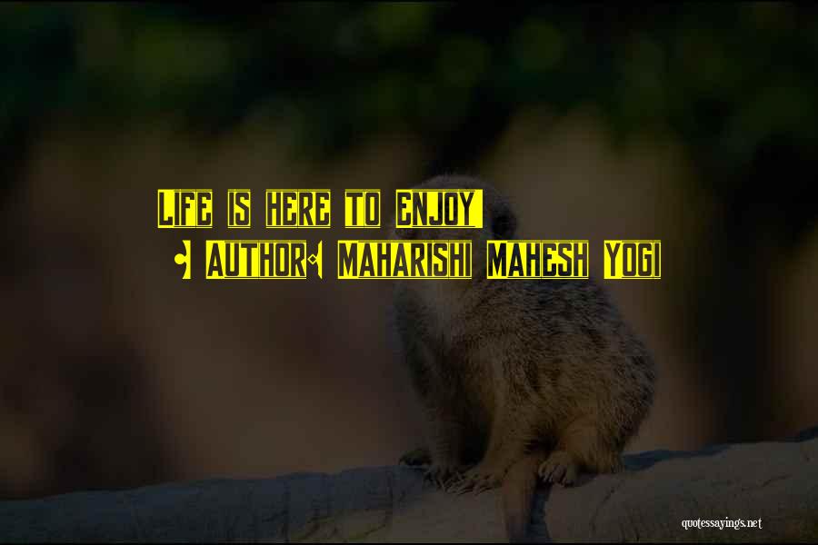 Maharishi Mahesh Yogi Quotes: Life Is Here To Enjoy!