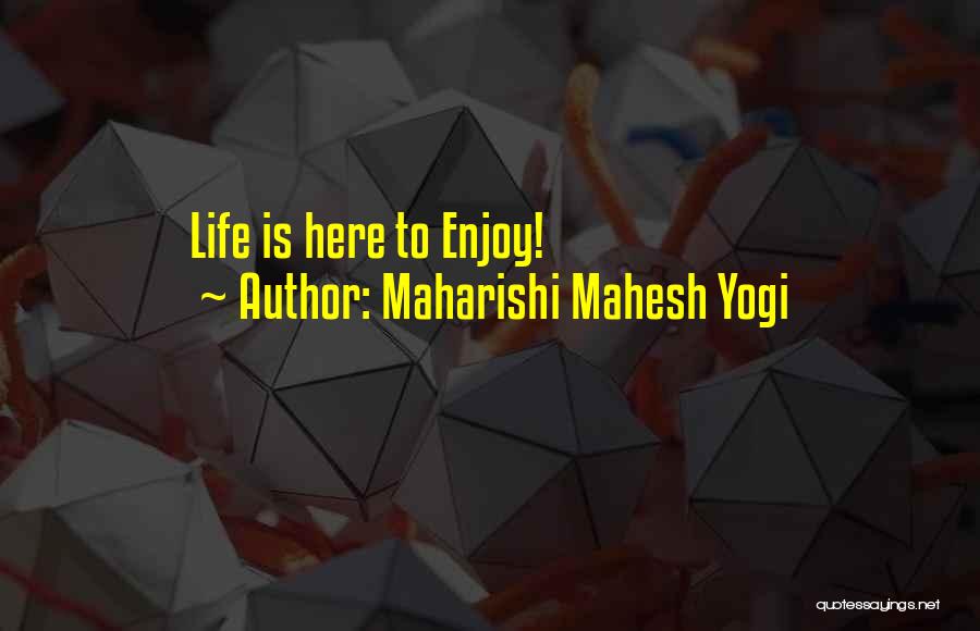 Maharishi Mahesh Yogi Quotes: Life Is Here To Enjoy!