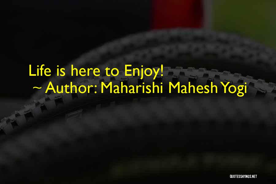 Maharishi Mahesh Yogi Quotes: Life Is Here To Enjoy!