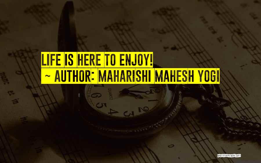 Maharishi Mahesh Yogi Quotes: Life Is Here To Enjoy!