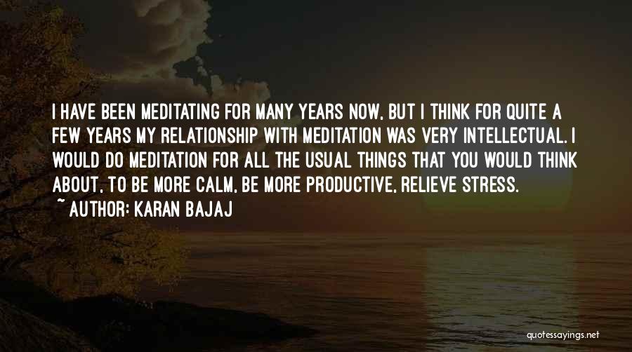 Karan Bajaj Quotes: I Have Been Meditating For Many Years Now, But I Think For Quite A Few Years My Relationship With Meditation