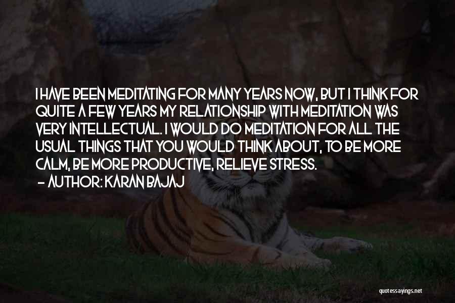 Karan Bajaj Quotes: I Have Been Meditating For Many Years Now, But I Think For Quite A Few Years My Relationship With Meditation