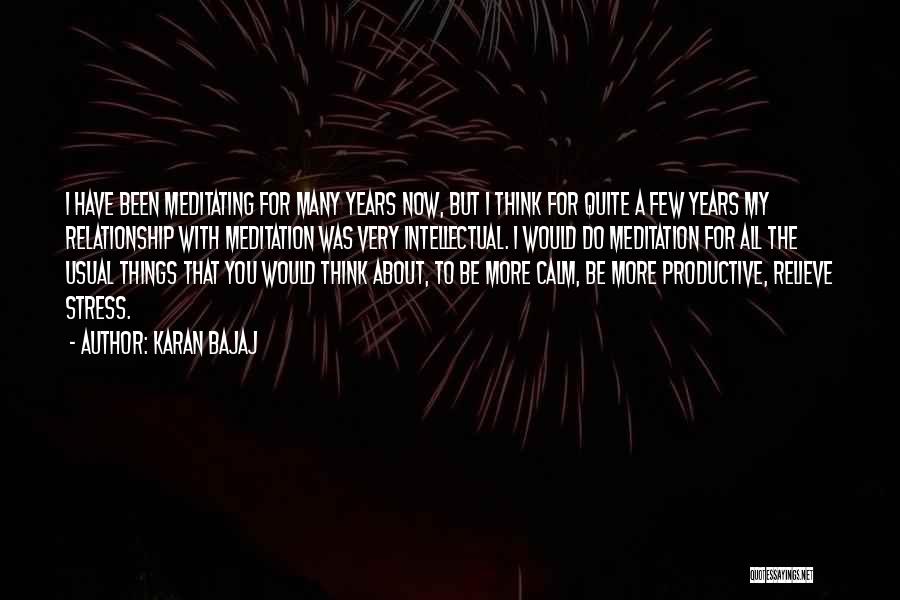 Karan Bajaj Quotes: I Have Been Meditating For Many Years Now, But I Think For Quite A Few Years My Relationship With Meditation