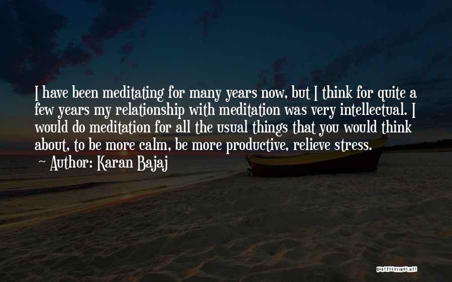 Karan Bajaj Quotes: I Have Been Meditating For Many Years Now, But I Think For Quite A Few Years My Relationship With Meditation