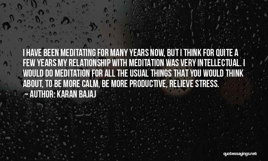 Karan Bajaj Quotes: I Have Been Meditating For Many Years Now, But I Think For Quite A Few Years My Relationship With Meditation