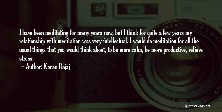 Karan Bajaj Quotes: I Have Been Meditating For Many Years Now, But I Think For Quite A Few Years My Relationship With Meditation